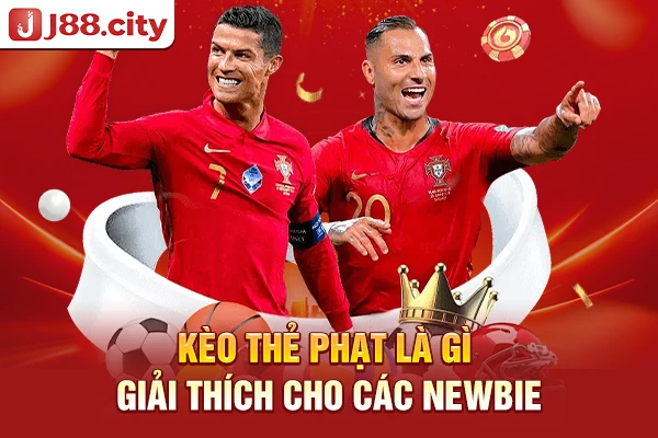 Kèo thẻ phạt là gì giải thích cho các newbie