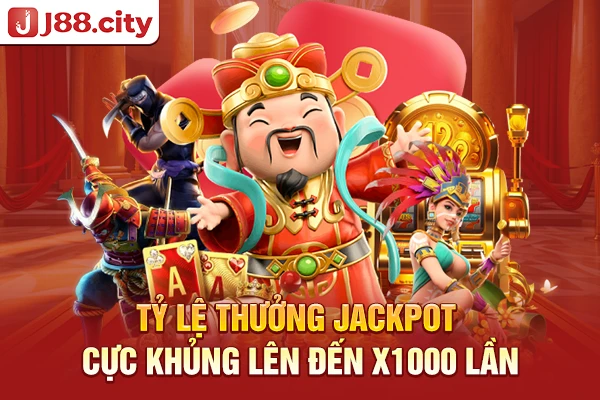 Tỷ lệ thưởng Jackpot cực khủng lên đến x1000 lần