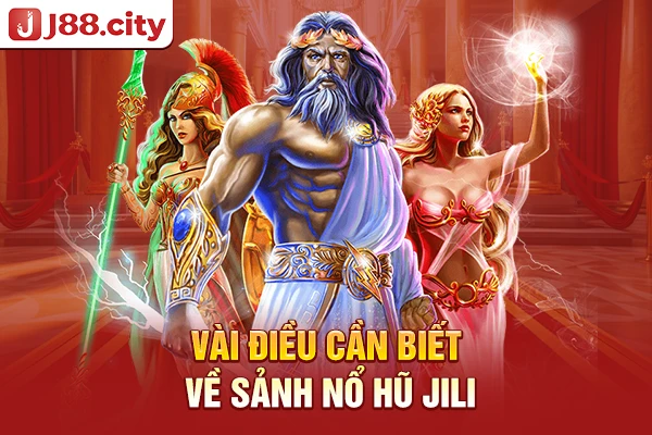 Vài điều cần biết về sảnh nổ hũ Jili