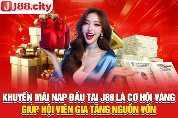 Khuyến mãi nạp đầu tại J88 là cơ hội vàng giúp hội viên gia tăng nguồn vốn